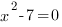 x^2-7=0