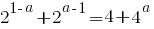 2^{1-a}+2^{a-1}=4+4^a