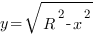 y=sqrt{R^2-x^2}
