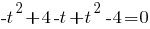 -t^2+4-t+t^2-4=0