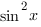 sin^2{x}
