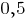 0,5