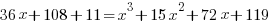 36x+108+11=x^3+15x^2+72x+119