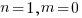 n=1, m=0